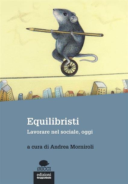 Equilibristi. Lavorare nel sociale, oggi - Andrea Morniroli - ebook