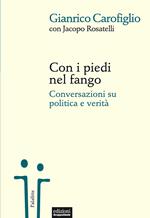 Con i piedi nel fango. Conversazioni su politica e verità