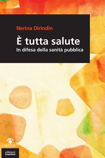 È tutta salute. In difesa della sanità pubblica - Nerina Dirindin - copertina