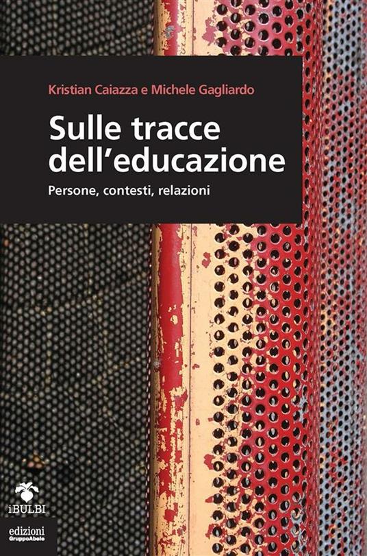 Sulle tracce dell'educazione. Persone, contesti, relazioni - Kristian Caiazza,Michele Gagliardo - ebook