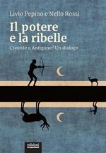 Il potere e la ribelle. Creonte o Antigone? Un dialogo