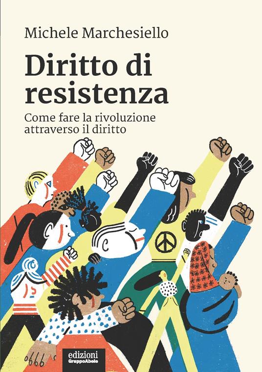 Diritto di resistenza. Come fare la rivoluzione attraverso il diritto - Michele Marchesiello - copertina