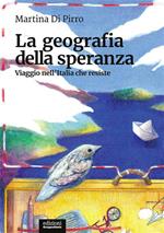 La geografia della speranza. Viaggio nell'Italia che resiste