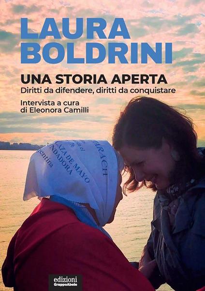 Una storia aperta. Diritti da difendere, diritti da conquistare - Laura Boldrini,Eleonora Camilli - copertina