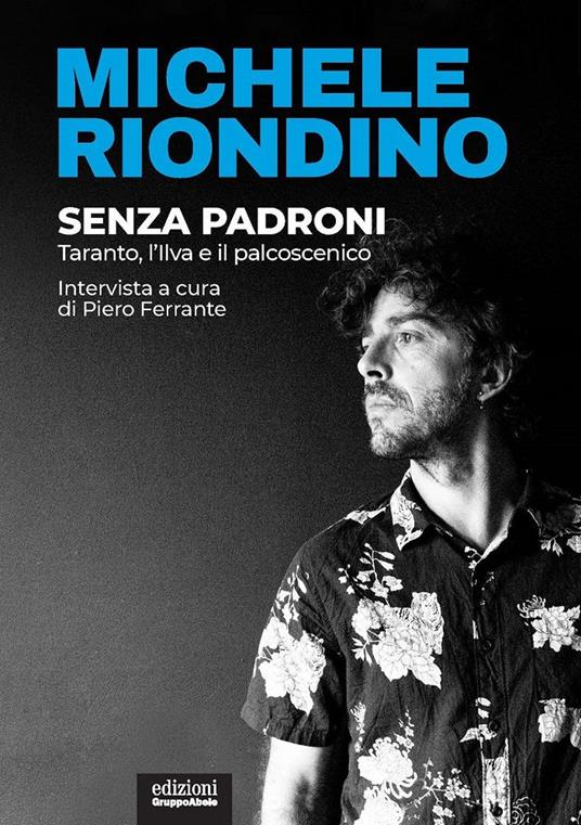 Senza padroni. Taranto, l'Ilva e il palcoscenico - Michele Riondino - copertina