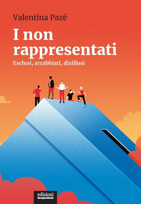 I non rappresentati. Esclusi, arrabbiati, disillusi - Valentina Pazé - copertina