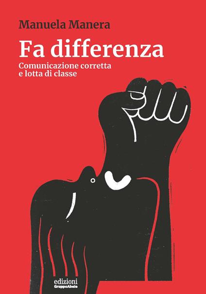 Fa differenza. Comunicazione corretta e lotta di classe - Manuela Manera - copertina