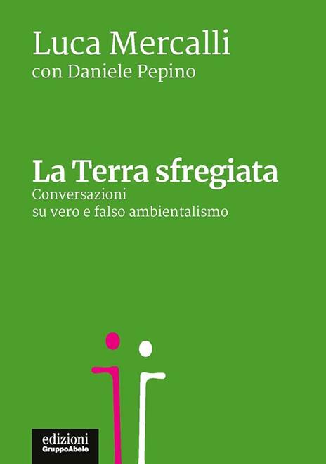 La terra sfregiata. Conversazioni su vero e falso ambientalismo - Luca Mercalli,Daniele Pepino - copertina