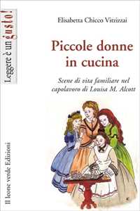 Image of Piccole donne in cucina. Scene di vita familiare nel capolavoro di Louisa M. Alcott