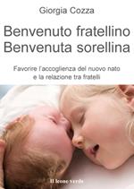 Benvenuto fratellino, benvenuta sorellina. Favorire l'accoglienza del nuovo nato e la relazione tra fratelli