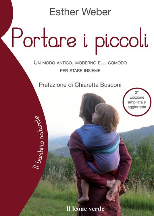 Portare i piccoli. Un modo antico, moderno e... comodo per stare insieme. Ediz. ampliata - Esther Weber - copertina