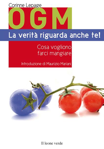 OGM. La verità riguarda anche te! Cosa vogliono farci mangiare - Corinne Lepage - copertina