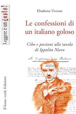 Le confessioni di un italiano goloso. Cibo e passioni alla tavola di Ippolito Nievo