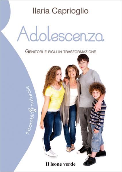 Adolescenza. Genitori e figli in trasformazione - Ilaria Caprioglio - ebook