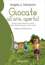 Giocate all'aria aperta! Perché il gioco libero nella natura rende i bambini intelligenti, forti e sicuri