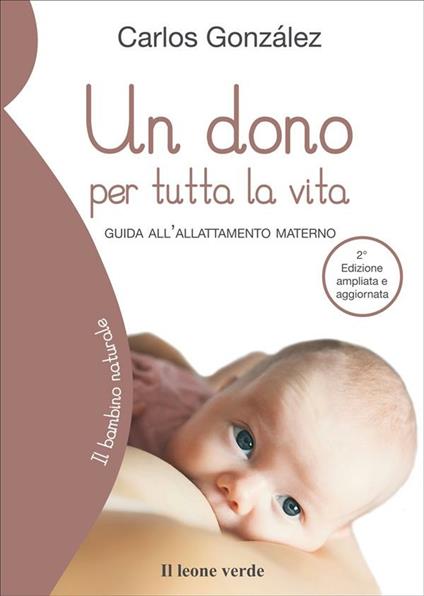 Un dono per tutta la vita. Guida all'allattamento materno - Carlos González,Linda Grilli,Paola Cicardi,Giulia Grimoldi - ebook