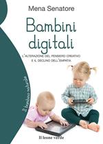 Bambini digitali. L'alterazione del pensiero creativo e il declino dell'empatia