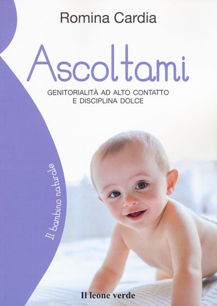 Ascoltami. Genitorialità ad alto contatto e disciplina dolce - Romina Cardia - copertina