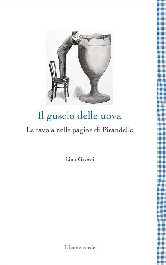 Il guscio delle uova. La tavola nelle pagine di Pirandello - Lina Grossi - copertina