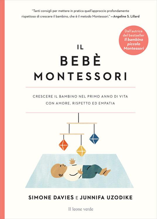 Il bebè Montessori. Crescere il bambino nel primo anno di vita con amore,  rispetto ed empatia - Simone Davies - Junnifa Uzodike - - Libro - Il Leone  Verde - Appunti Montessori | IBS