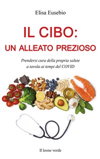 Il cibo: un alleato prezioso. Prendersi cura della propria salute a tavola  ai tempi del COVID 