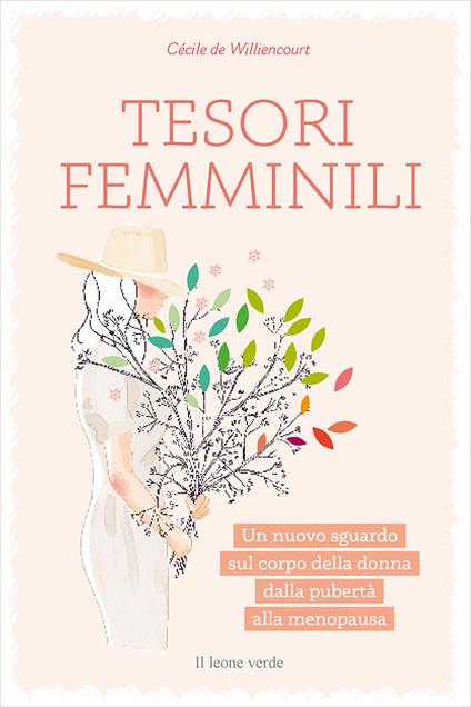 Tesori femminili. Un nuovo sguardo sul corpo della donna dalla pubertà alla menopausa - Cécile de Williencourt - copertina