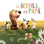 La scuola dei papà. Ediz. a colori