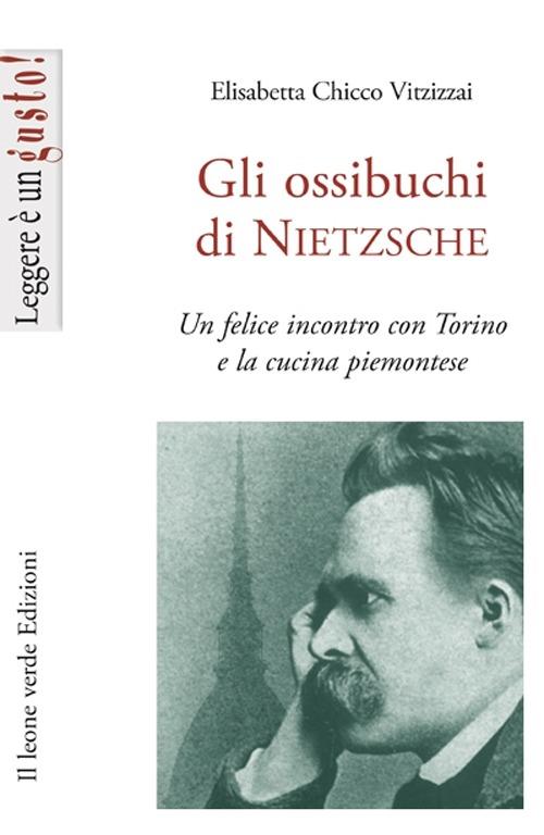 Gli ossibuchi di Nietzsche. Un felice incontro con Torino e la cucina piemontese - Elisabetta Chicco Vitzizzai - ebook