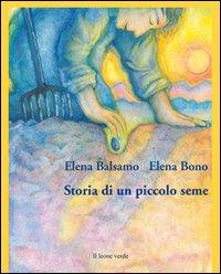 Storia di un piccolo seme - Elena Balsamo,Elena Bono - ebook