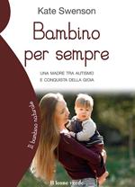 Bambino per sempre. Una madre tra autismo e conquista della gioia