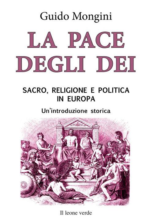 La pace degli dei. Sacro, religione e politica in Europa. Un'introduzione storica - Guido Mongini - copertina