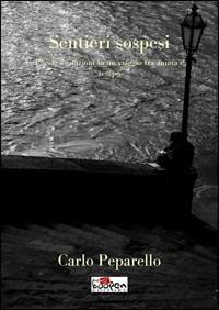 Sentieri sospesi. Poesie e citazioni in un viaggio tra anima e tempo - Carlo Peparello - copertina