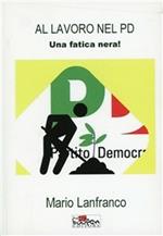 Al lavoro nel PD. Una fatica nera!