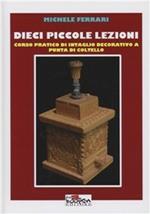 Dieci piccole lezioni. Corso pratico di intaglio decorativo a punta di coltello