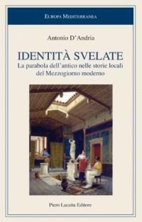 Identità svelate. La parabola dell’antico nelle storie locali del Mezzogiorno moderno - Antonio D'Andria - copertina