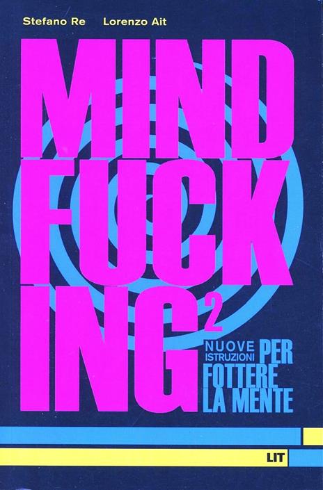 Mindfucking 2. Nuove istruzioni per fottere la mente - Stefano Re,Lorenzo Ait - copertina