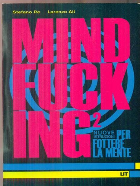 Mindfucking 2. Nuove istruzioni per fottere la mente - Stefano Re,Lorenzo Ait - copertina