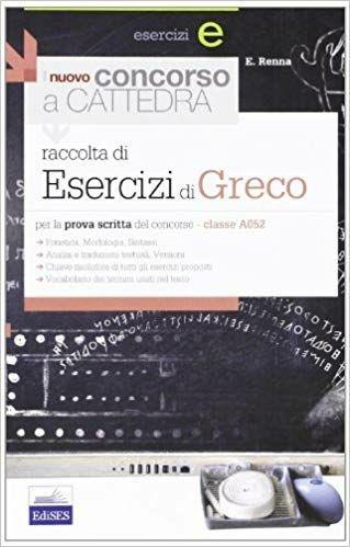 Il nuovo concorso a cattedra. Esercizi di greco per la classe A052. Per la prova scritta del concorso - Enrico Renna - copertina