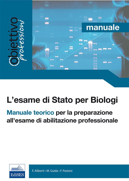 L' esame di Stato per biologi. Manuale teorico per la preparazione all'esame di abilitazione - Francesco Aliberti,Marco Guida,Fiorenzo Pastoni - copertina