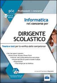 Informatica nel concorso per dirigente scolastico. Teoria e test per la verifica delle conoscenze informatiche. Con software di simulazione - Francesco Esposito - copertina