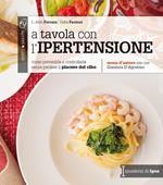 A tavola con l'ipertensione. Come prevenirla e controllarla senza perdere il piacere del cibo