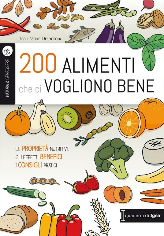 200 alimenti che ci vogliono bene. Le proprietà nutritive. Gli effetti benefici. I consigli pratici - Jean-Marie Delecroix - copertina