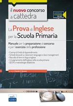 Il nuovo concorso a cattedra. La prova di inglese per la scuola primaria. Manuale per la preparazione al concorso e per l'esercizio.. Con espansione online