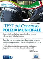 I test del concorso polizia municipale. Agenti di polizia municipale e locale e istruttori di vigilanza. Quesiti commentati per la preparazione alle prove preselettive e alle prove scritte. Con software online