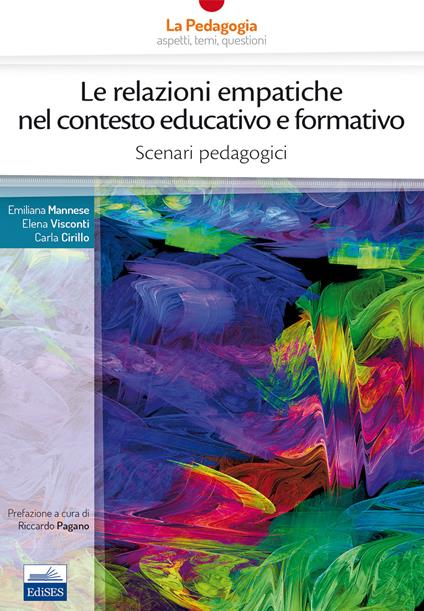 Le relazioni empatiche nel contesto educativo e formativo. Scenari pedagogici - Emiliana Mannese,Elena Visconti,Carla Cirillo - copertina