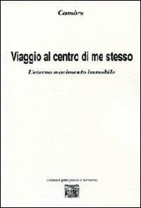 Viaggio al centro di me stesso. L'eterno movimento immobile - Camòrs - copertina