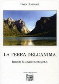 La terra dell'anima. Raccolta di componimenti poetici - Paolo Gismondi - copertina