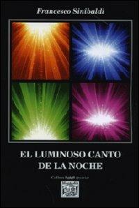 El luminoso canto de la noche. Ediz. italiana - Francesco Sinibaldi - copertina