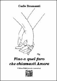 Fino a quel faro che chiamasti amore - Carlo Bramanti - copertina