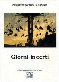 Giorni incerti - Patrizia Invernizzi Di Giorgio - copertina